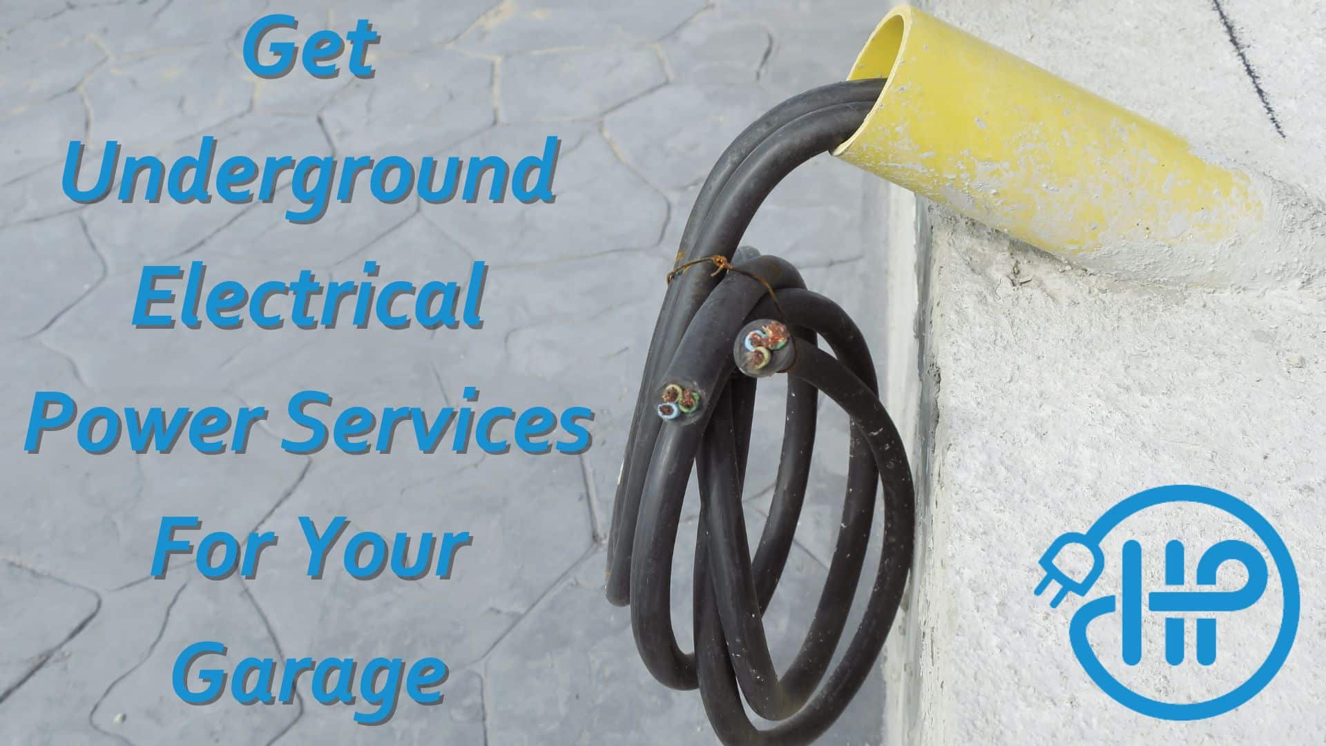 Get Underground Electrical Power Services For Your Garage